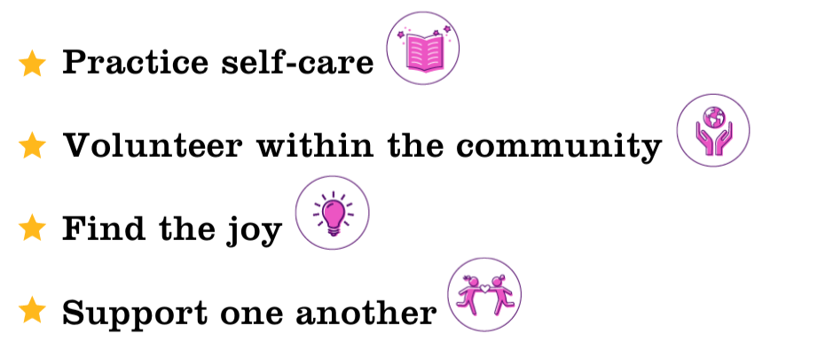 Practice self care, volunteer within the community, find the positive. live happy.